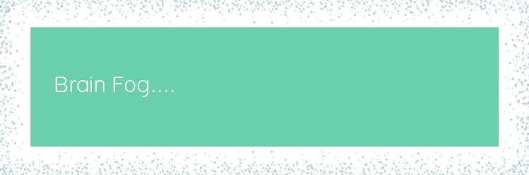 Brain Fog. livingwithjhs.com