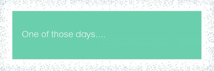 One of those days... livingwithjhs.com