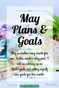 May Plans and Goals: a review of last month's goals, how successfully I stuck to them, plus my new plans and goals for May.